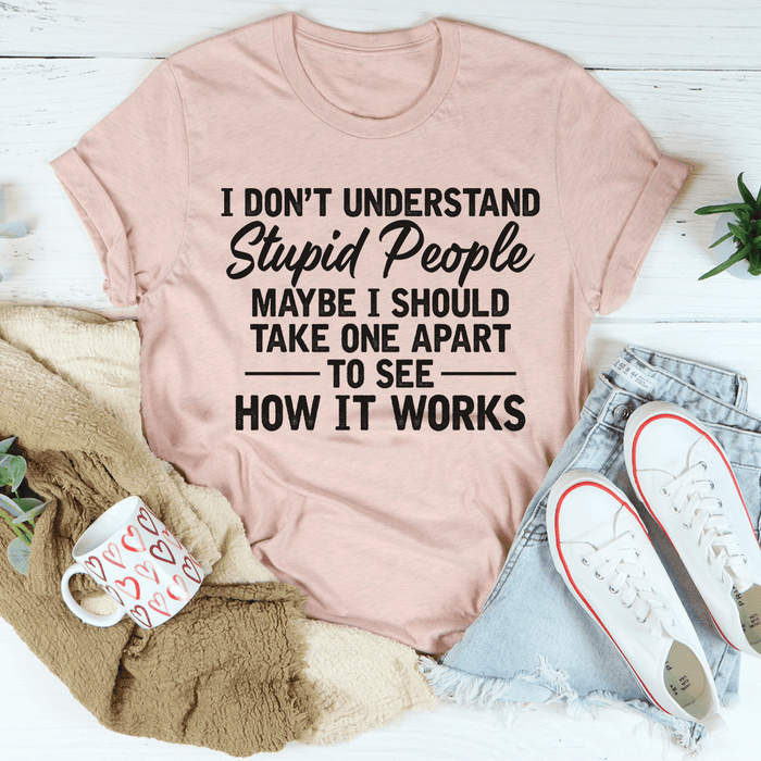 I Don't Understand Stupid People Tee