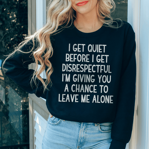 I Get Quiet Before I Get Disrespectful