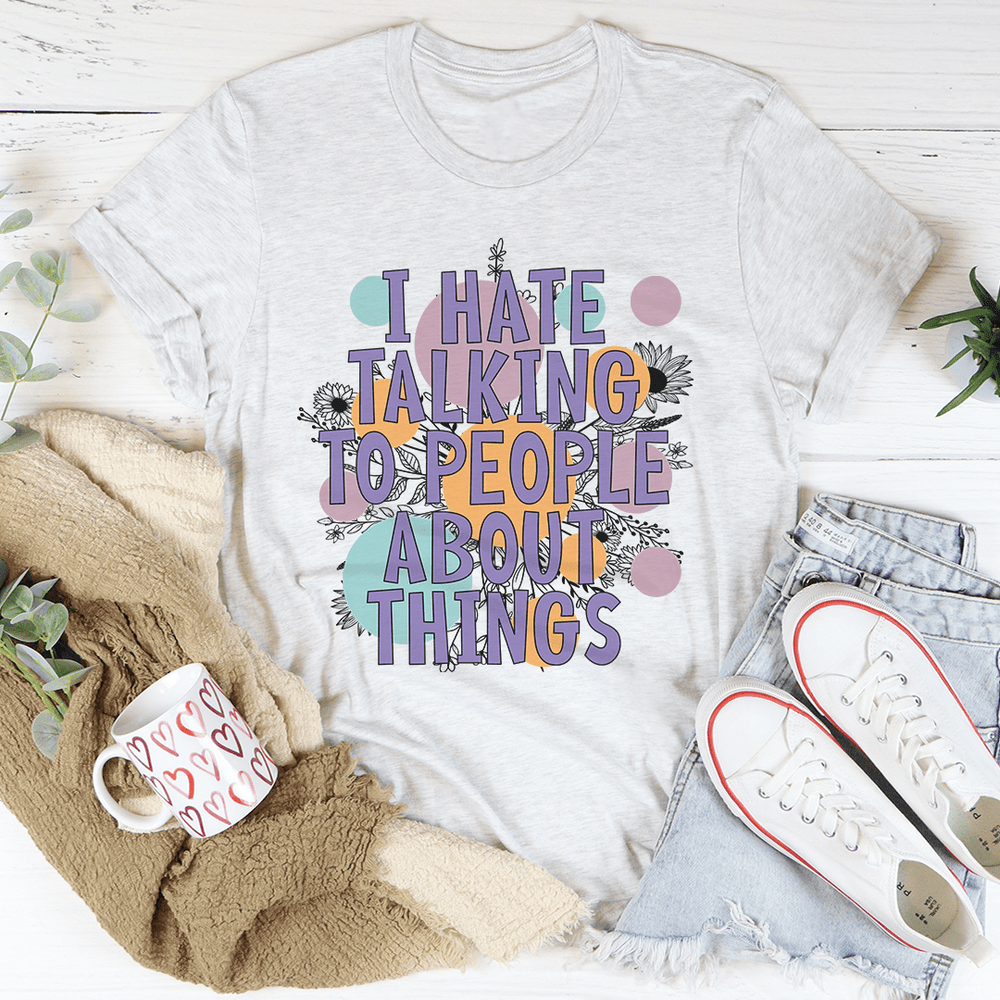 I Hate Talking To People T-Shirt