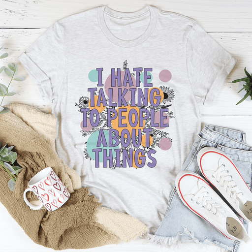 I Hate Talking To People T-Shirt