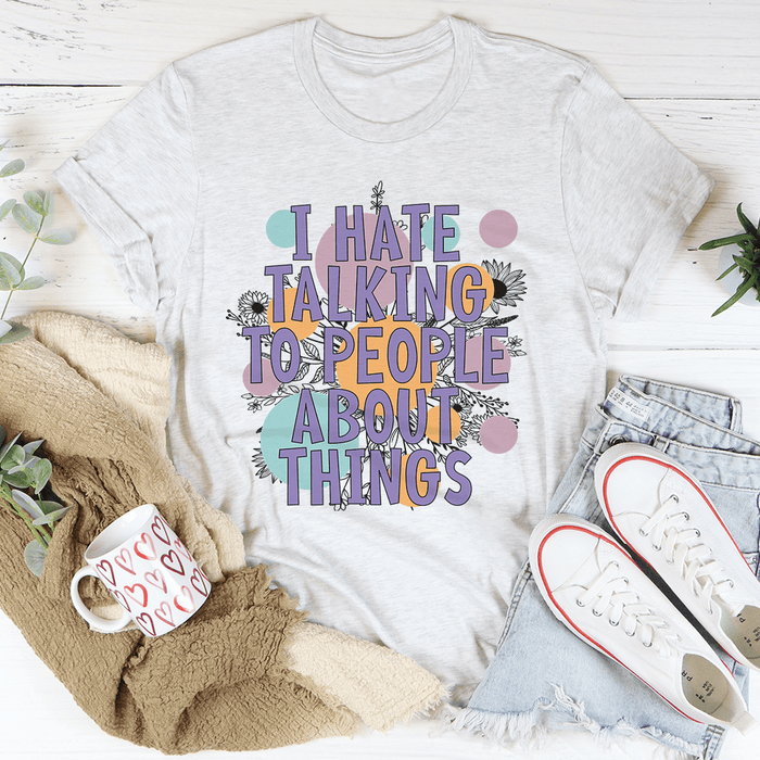 I Hate Talking To People T-Shirt