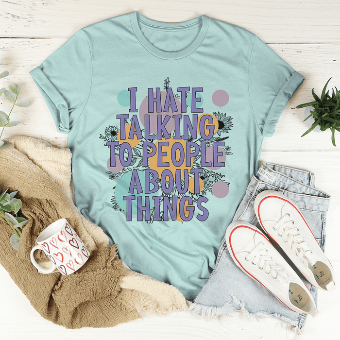 I Hate Talking To People T-Shirt