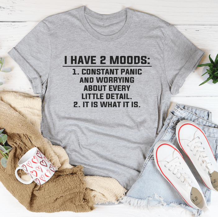 I Have 2 Moods T-Shirt