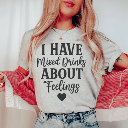 I Have Mixed Drinks About Feelings Tee