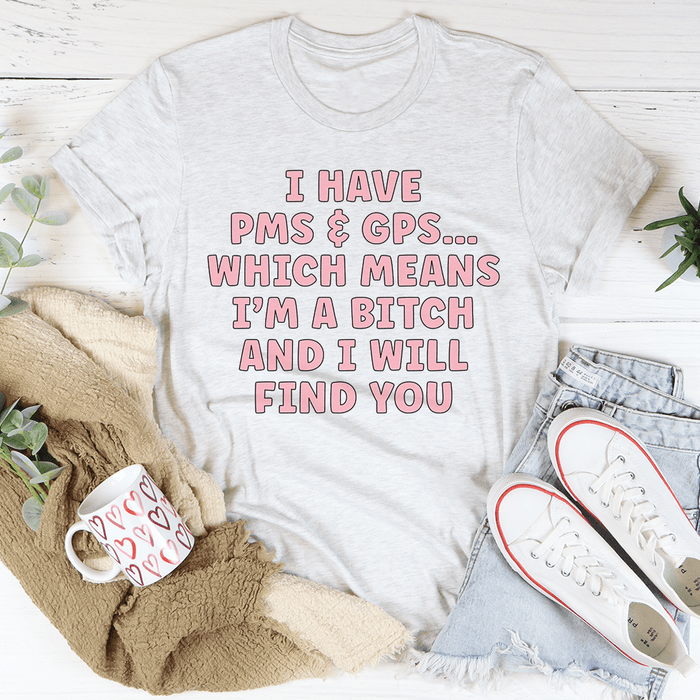 I Have PMS & GPS T-Shirt