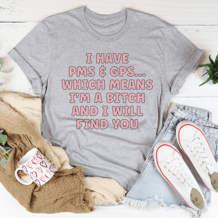 I Have PMS & GPS T-Shirt