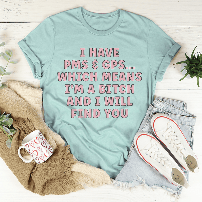 I Have PMS & GPS T-Shirt