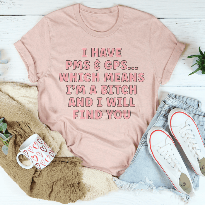 I Have PMS & GPS T-Shirt