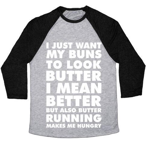 Virgin Teez  Baseball Tee Unisex Tri-Blend Baseball Tee / small / Athletic Gray / Black I JUST WANT MY BUNS TO LOOK BUTTER I MEAN BETTER BUT ALSO BUTTER RUNNING MAKES ME HUNGRY UNISEX TRI-BLEND BASEBALL TEE