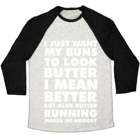 Virgin Teez  Baseball Tee Unisex Tri-Blend Baseball Tee / small / Oatmeal / Black I JUST WANT MY BUNS TO LOOK BUTTER I MEAN BETTER BUT ALSO BUTTER RUNNING MAKES ME HUNGRY UNISEX TRI-BLEND BASEBALL TEE