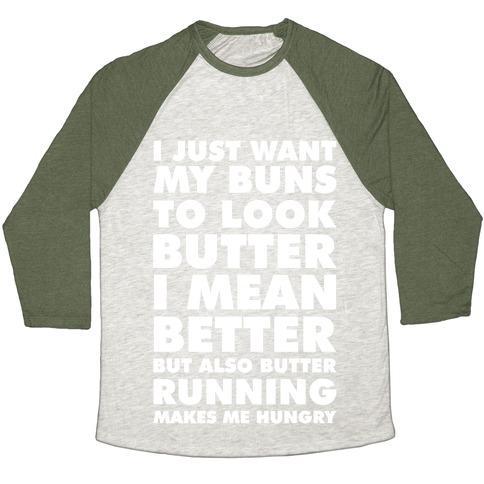 Virgin Teez  Baseball Tee Unisex Tri-Blend Baseball Tee / small / Oatmeal / Moss I JUST WANT MY BUNS TO LOOK BUTTER I MEAN BETTER BUT ALSO BUTTER RUNNING MAKES ME HUNGRY UNISEX TRI-BLEND BASEBALL TEE