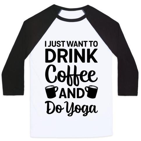 Virgin Teez  Baseball Tee Unisex Classic Baseball Tee / x-small / White/Black I JUST WANT TO DRINK COFFEE AND DO YOGA UNISEX CLASSIC BASEBALL TEE