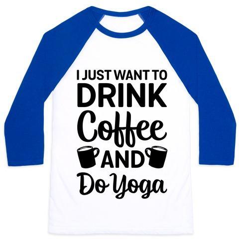 Virgin Teez  Baseball Tee Unisex Classic Baseball Tee / x-small / White/Blue I JUST WANT TO DRINK COFFEE AND DO YOGA UNISEX CLASSIC BASEBALL TEE
