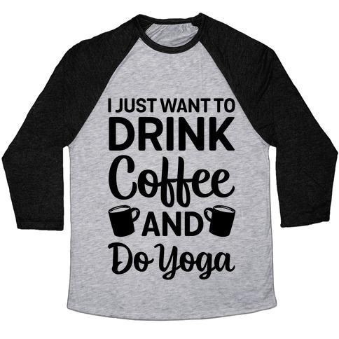 Virgin Teez  Baseball Tee Unisex Tri-Blend Baseball Tee / small / Athletic Gray / Black I JUST WANT TO DRINK COFFEE AND DO YOGA UNISEX TRI-BLEND BASEBALL TEE