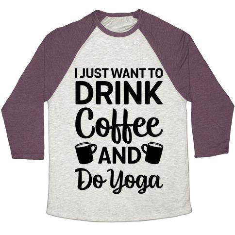 Virgin Teez  Baseball Tee Unisex Tri-Blend Baseball Tee / small / Oatmeal / Maroon I JUST WANT TO DRINK COFFEE AND DO YOGA UNISEX TRI-BLEND BASEBALL TEE