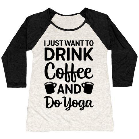 Virgin Teez  Baseball Tee Women's Tri-Blend Baseball Tee / small / Oatmeal / Black I JUST WANT TO DRINK COFFEE AND DO YOGA WOMEN'S TRI-BLEND BASEBALL TEE