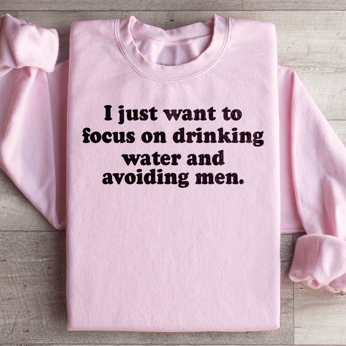 I Just Want to Focus On Drinking Water And Avoiding Men