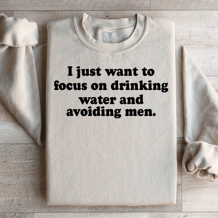I Just Want to Focus On Drinking Water And Avoiding Men