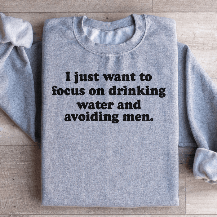 I Just Want to Focus On Drinking Water And Avoiding Men