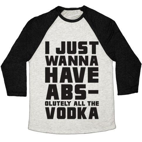 Virgin Teez  Baseball Tee Unisex Tri-Blend Baseball Tee / small / Oatmeal / Black I JUST WANT TO HAVE ABS...OLUTELY ALL THE VODKA UNISEX TRI-BLEND BASEBALL TEE