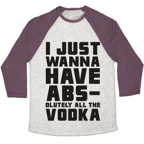 Virgin Teez  Baseball Tee Unisex Tri-Blend Baseball Tee / small / Oatmeal / Maroon I JUST WANT TO HAVE ABS...OLUTELY ALL THE VODKA UNISEX TRI-BLEND BASEBALL TEE