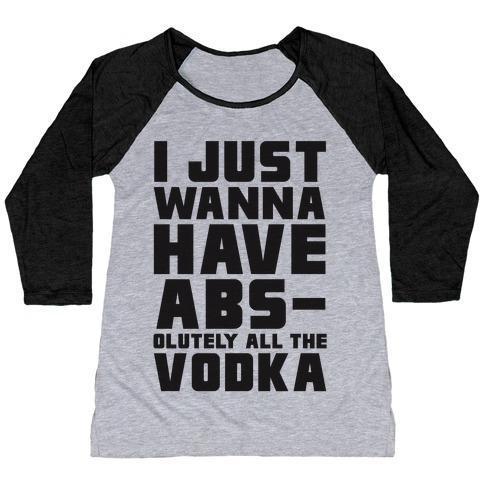 Virgin Teez  Baseball Tee Women's Tri-Blend Baseball Tee / small / Athletic Gray / Black I JUST WANT TO HAVE ABS...OLUTELY ALL THE VODKA WOMEN'S TRI-BLEND BASEBALL TEE
