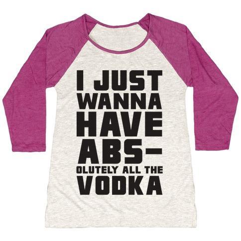 Virgin Teez  Baseball Tee Women's Tri-Blend Baseball Tee / small / Oatmeal / Berry I JUST WANT TO HAVE ABS...OLUTELY ALL THE VODKA WOMEN'S TRI-BLEND BASEBALL TEE