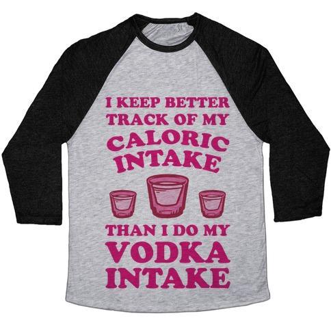 Virgin Teez  Baseball Tee Unisex Tri-Blend Baseball Tee / small / Athletic Gray / Black I KEEP BETTER TRACK OF MY CALORIC INTAKE THAN I DO MY VODKA INTAKE UNISEX TRI-BLEND BASEBALL TEE