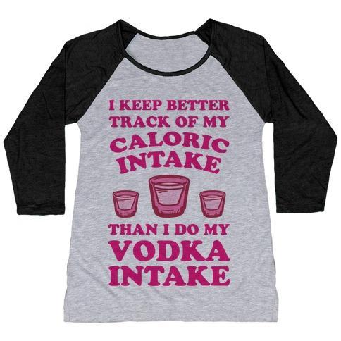 Virgin Teez  Baseball Tee Women's Tri-Blend Baseball Tee / small / Athletic Gray / Black I KEEP BETTER TRACK OF MY CALORIC INTAKE THAN I DO MY VODKA INTAKE WOMEN'S TRI-BLEND BASEBALL TEE