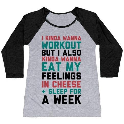 Virgin Teez  Baseball Tee Women's Tri-Blend Baseball Tee / small / Athletic Gray / Black I KINDA WANNA WORKOUT BUT I ALSO KINDA WANNA EAT MY FEELINGS IN CHEESE AND SLEEP FOR A WEEK WOMEN'S TRI-BLEND BASEBALL TEE