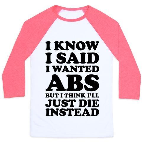 Virgin Teez  Baseball Tee Unisex Classic Baseball Tee / x-small / White/Neon Pink I KNOW I SAID I WANTED ABS BUT I THINK I'LL JUST DIE INSTEAD UNISEX CLASSIC BASEBALL TEE