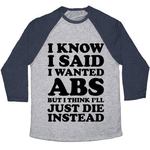 Virgin Teez  Baseball Tee Unisex Tri-Blend Baseball Tee / small / Athletic Gray / Navy I KNOW I SAID I WANTED ABS BUT I THINK I'LL JUST DIE INSTEAD UNISEX TRI-BLEND BASEBALL TEE