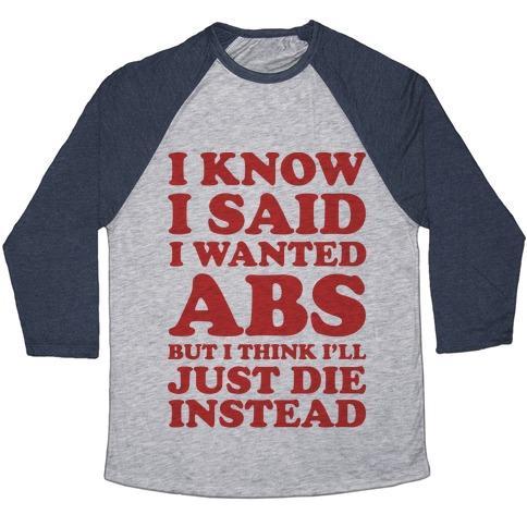 Virgin Teez  Baseball Tee Unisex Tri-Blend Baseball Tee / small / Athletic Gray / Navy I KNOW I SAID I WANTED ABS BUT I THINK I'LL JUST DIE INSTEAD UNISEX TRI-BLEND BASEBALL TEE
