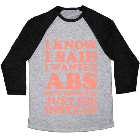 Virgin Teez  Baseball Tee Unisex Tri-Blend Baseball Tee / small / Athletic Gray / Black I KNOW I SAID I WANTED ABS BUT I THINK I'LL JUST DIE INSTEAD UNISEX TRI-BLEND BASEBALL TEE
