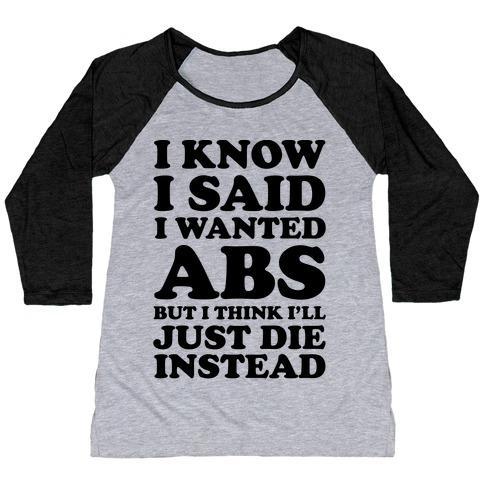 Virgin Teez  Baseball Tee Women's Tri-Blend Baseball Tee / small / Athletic Gray / Black I KNOW I SAID I WANTED ABS BUT I THINK I'LL JUST DIE INSTEAD WOMEN'S TRI-BLEND BASEBALL TEE