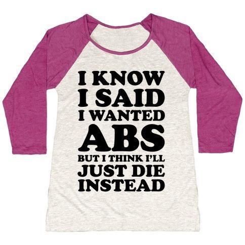 Virgin Teez  Baseball Tee Women's Tri-Blend Baseball Tee / small / Oatmeal / Berry I KNOW I SAID I WANTED ABS BUT I THINK I'LL JUST DIE INSTEAD WOMEN'S TRI-BLEND BASEBALL TEE