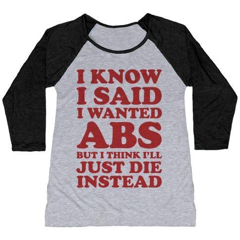 Virgin Teez  Baseball Tee Women's Tri-Blend Baseball Tee / small / Athletic Gray / Black I KNOW I SAID I WANTED ABS BUT I THINK I'LL JUST DIE INSTEAD WOMEN'S TRI-BLEND BASEBALL TEE