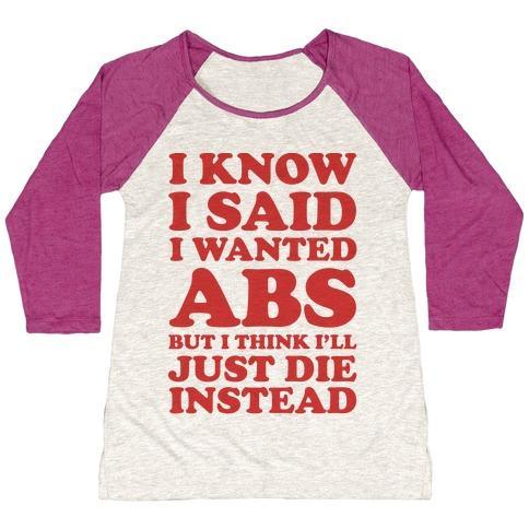 Virgin Teez  Baseball Tee Women's Tri-Blend Baseball Tee / small / Oatmeal / Berry I KNOW I SAID I WANTED ABS BUT I THINK I'LL JUST DIE INSTEAD WOMEN'S TRI-BLEND BASEBALL TEE
