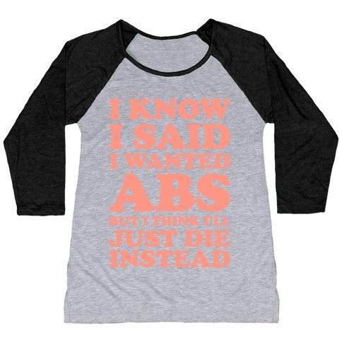 Virgin Teez  Baseball Tee Women's Tri-Blend Baseball Tee / small / Athletic Gray / Black I KNOW I SAID I WANTED ABS BUT I THINK I'LL JUST DIE INSTEAD WOMEN'S TRI-BLEND BASEBALL TEE