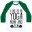 Virgin Teez  Baseball Tee Unisex Classic Baseball Tee / x-small / White/Dark Green I LIKE TO DO YOGA NOW AND ZEN UNISEX CLASSIC BASEBALL TEE