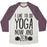 Virgin Teez  Baseball Tee Unisex Tri-Blend Baseball Tee / small / Oatmeal / Maroon I LIKE TO DO YOGA NOW AND ZEN UNISEX TRI-BLEND BASEBALL TEE