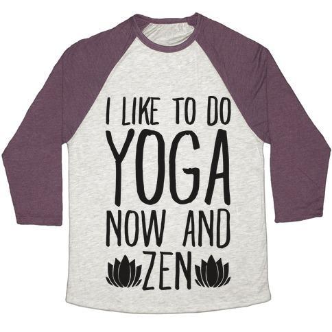 Virgin Teez  Baseball Tee Unisex Tri-Blend Baseball Tee / small / Oatmeal / Maroon I LIKE TO DO YOGA NOW AND ZEN UNISEX TRI-BLEND BASEBALL TEE
