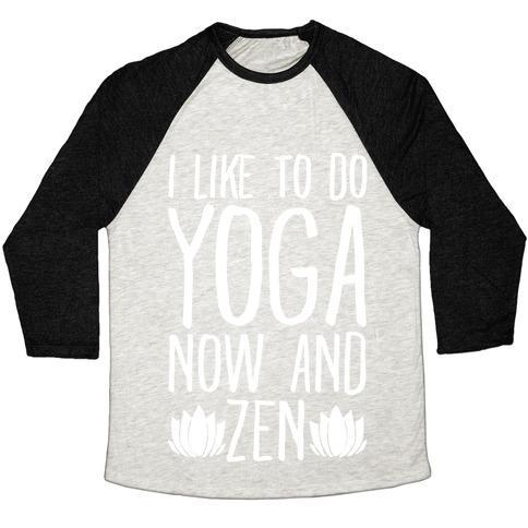 Virgin Teez  Baseball Tee Unisex Tri-Blend Baseball Tee / small / Oatmeal / Black I LIKE TO DO YOGA NOW AND ZEN WHITE PRINT UNISEX TRI-BLEND BASEBALL TEE