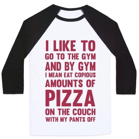 Virgin Teez  Baseball Tee Unisex Classic Baseball Tee / x-small / White/Black I LIKE TO GO TO THE GYM AND BY GYM I MEAN EAT COPIOUS AMOUNTS OF PIZZA UNISEX CLASSIC BASEBALL TEE