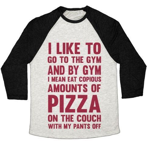 Virgin Teez  Baseball Tee Unisex Tri-Blend Baseball Tee / small / Oatmeal / Black I LIKE TO GO TO THE GYM AND BY GYM I MEAN EAT COPIOUS AMOUNTS OF PIZZA UNISEX TRI-BLEND BASEBALL TEE