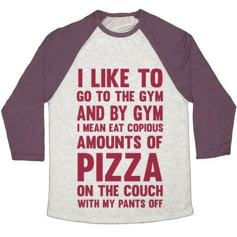 Virgin Teez  Baseball Tee Unisex Tri-Blend Baseball Tee / small / Oatmeal / Maroon I LIKE TO GO TO THE GYM AND BY GYM I MEAN EAT COPIOUS AMOUNTS OF PIZZA UNISEX TRI-BLEND BASEBALL TEE
