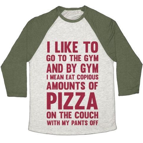 Virgin Teez  Baseball Tee Unisex Tri-Blend Baseball Tee / small / Oatmeal / Moss I LIKE TO GO TO THE GYM AND BY GYM I MEAN EAT COPIOUS AMOUNTS OF PIZZA UNISEX TRI-BLEND BASEBALL TEE