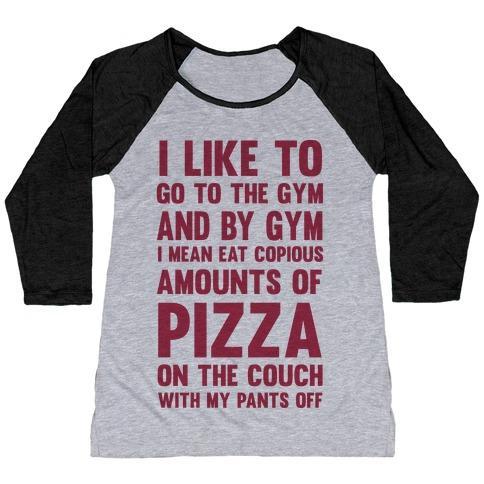 Virgin Teez  Baseball Tee Women's Tri-Blend Baseball Tee / small / Athletic Gray / Black I LIKE TO GO TO THE GYM AND BY GYM I MEAN EAT COPIOUS AMOUNTS OF PIZZA WOMEN'S TRI-BLEND BASEBALL TEE