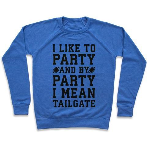 Virgin Teez  Pullover Crewneck Sweatshirt / x-small / Heathered Blue I LIKE TO PARTY AND BY PARTY I MEAN TAILGATE CREWNECK SWEATSHIRT