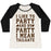 Virgin Teez  Baseball Tee Women's Tri-Blend Baseball Tee / small / Oatmeal / Black I LIKE TO PARTY AND BY PARTY I MEAN TAILGATE WOMEN'S TRI-BLEND BASEBALL TEE